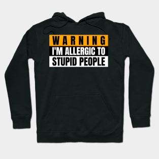 Warning i'm allergic to stupid people Hoodie